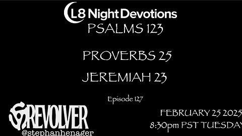 L8NIGHTDEVOTIONS REVOLVER -PSALM 123- PROVERBS 25- JEREMIAH 23- READING WORSHIP PRAYERS