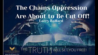 The Chains of Oppression Are About to Be Cut Off-Larry Ballard