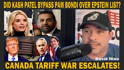 CANADA TARIFF WAR ESCALATES! - DID KASH PATEL BYPASS PAM BONDI OVER EPSTEIN LIST?