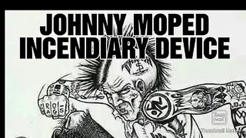 JOHNNY MOPED. INCENDIARY DEVICE