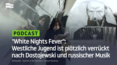 "White Nights Fever": Westliche Jugend ist plötzlich verrückt nach Dostojewski und russischer Musik