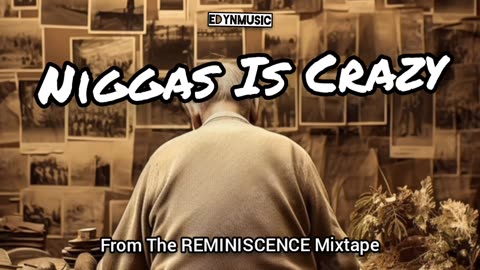 Niggas Is Crazy | (From The REMINISCENCE Mixtape)