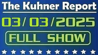 The Kuhner Report - March 03 2025 FULL SHOW