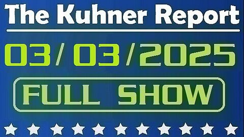 The Kuhner Report - March 03 2025 FULL SHOW