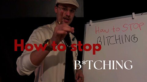 6 STEPS GUIDE! How to Stop bitching.