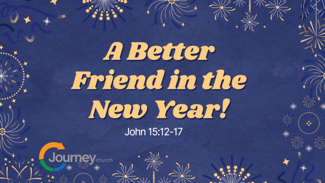 A Better Friend in the New Year - John 15:12-17