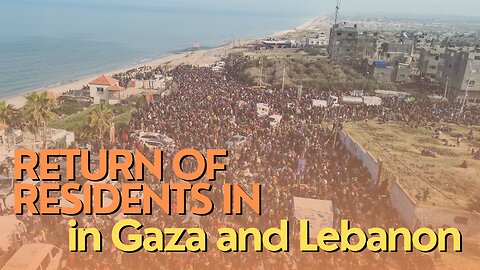 Israel Watch: Return of residents in southern Lebanon and northern Gaza