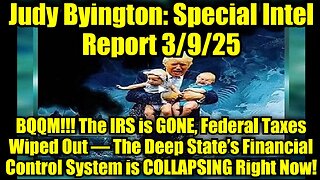 Judy Byington- Special Intel Report 3-9-25- BQQM!!! The IRS is GONE, Federal