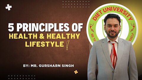 5 Principles of Health & Healthy Lifestyle | Gursharn Singh | Diet University