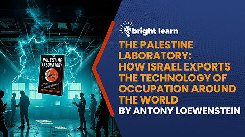 BrightLearn - The Palestine Laboratory: How Israel Exports the Technology of Occupation...