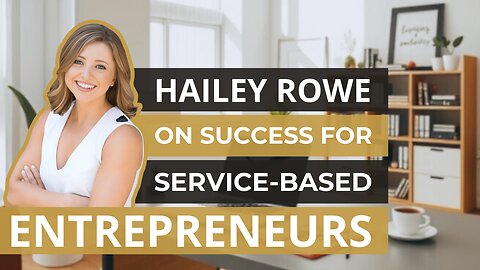 How to Succeed in Service-Based Businesses: Hailey Rowe