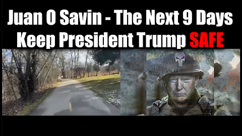 Juan O Savin & Nino: The Next 9 Days - Keep President Trump Safe