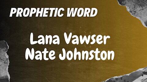 Prophetic Weekly - Lana Vawser & Nate Johnston