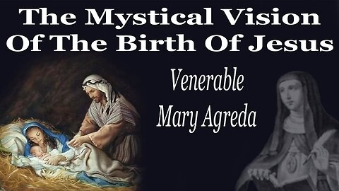 The Mystical Vision Of The Birth Of Jesus | Venerable Mary Agreda