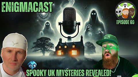 Spooky UK Mysteries REVEALED! #enigmacast Episode 60