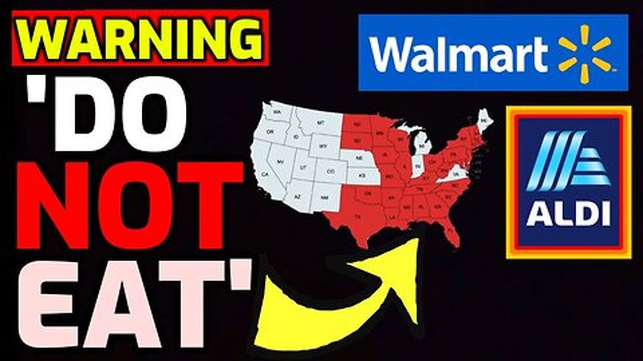 Warning - Just Issued for Walmart & Aldi - 32 States Affected - "Do Not Eat"