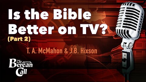 Is the Bible Better on T.V.? with J. B. Hixson (Part 2)