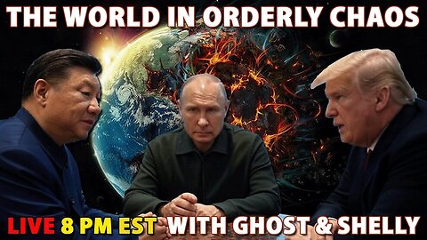 The World In Orderly Chaos | A LIVE Discussion With Ghost & Shelly - LIVESTREAM Starts at 8 PM EST