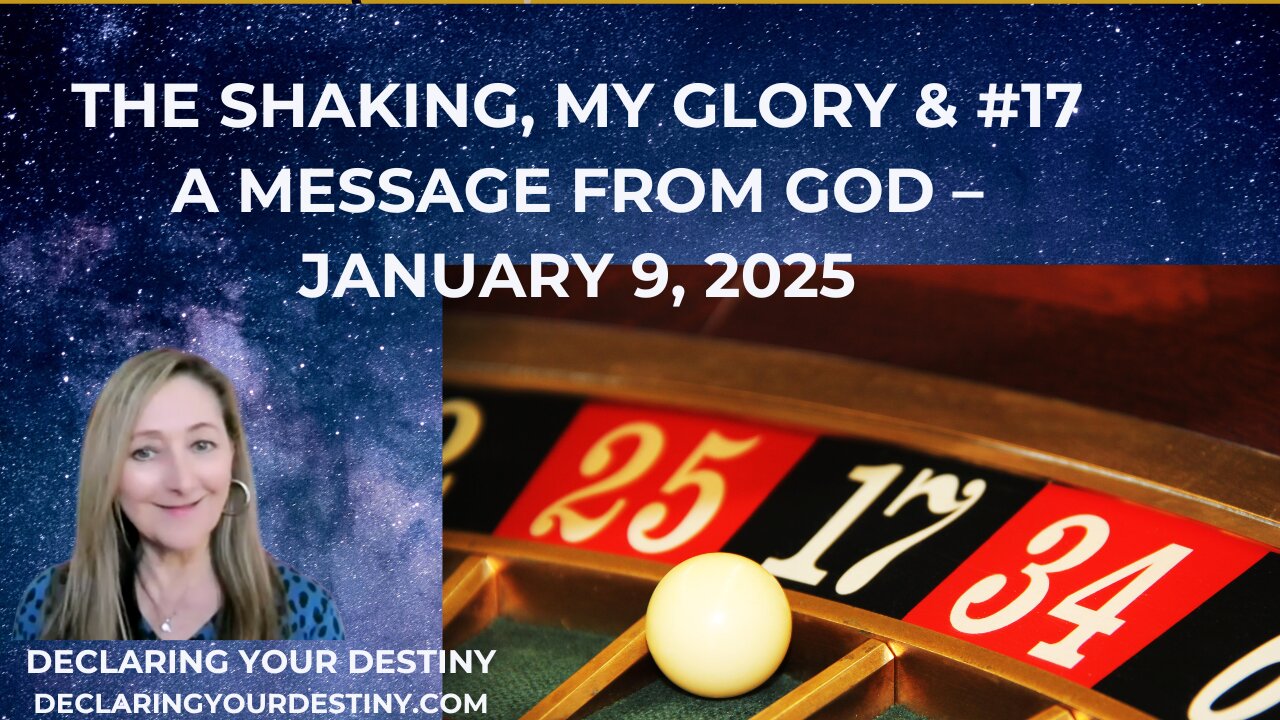 THE SHAKING, MY GLORY & #17 - A MESSAGE FROM GOD - JANUARY 9, 2025