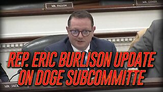 Rep. Eric Burlison Gives Update On Progress Made By DOGE Subcommittee