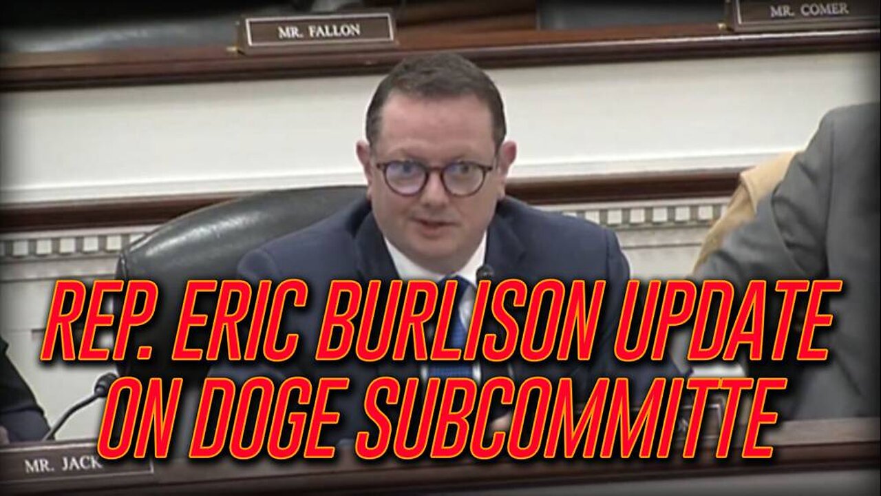 Rep. Eric Burlison Gives Update On Progress Made By DOGE Subcommittee