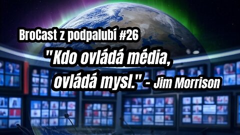 BroCast z podpalubí #26 - "Kdo ovládá média, ovládá mysl."