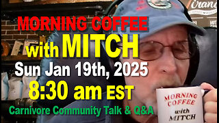 MORNING COFFEE with MITCH-Carnivore Talk - Sun Jan 19th, 2025, 8:30am EST