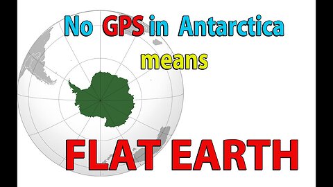 No GPS in ANTARCTICA can only mean one thing: FLAT EARTH