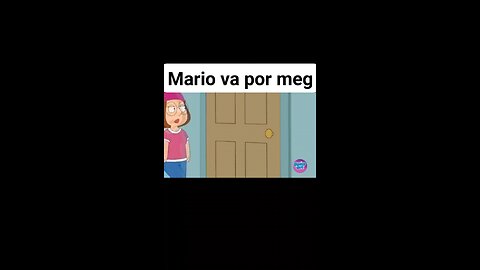 Mario va por meg #padredefamilia