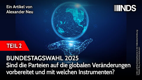 Bundestagswahl 2025 – sind die Parteien auf die globalen Veränderungen vorbereitet? Teil 2 | NDS