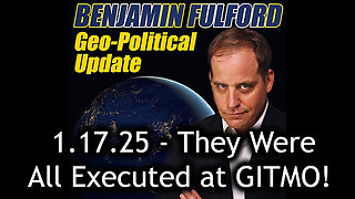 Benjamin Fulford Urgent Emergency 1.17.25 - They Were All Executed at GITMO!