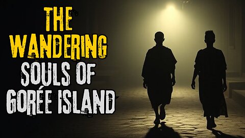 The Wandering Souls of Gorée Island (Senegal)