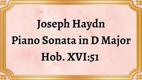 Joseph Haydn Piano Sonata in D Major, Hob. XVI:51