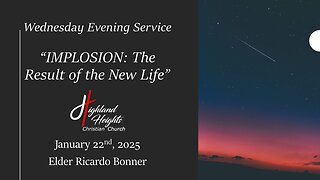 Wednesday Evening Service - "IMPLOSION: The Result of the New Life"