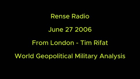 Rense Radio: June 27 2006 From London - Tim Rifat World Geopolitical Military Analysis