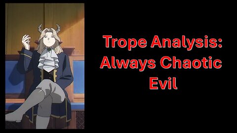 Trope Analysis: Always Chaotic Evil