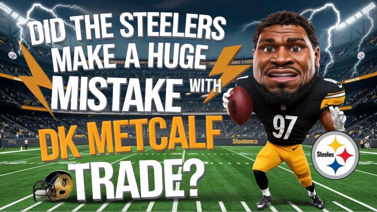 Did the Steelers MAKE a HUGE Mistake with DK Metcalf Trade?