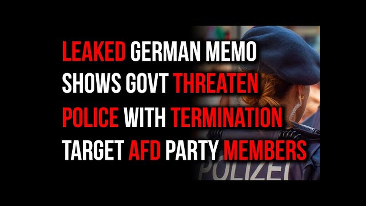 German Government Ramps Up Censorship: Memo Suggests German Police Threatening to Fire AfD Members