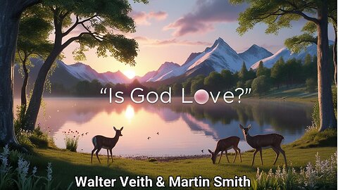 WalterVeith & MartinSmith - Is God Love & Never Changing? Or A Vengeful Narcissistic Tyrant?