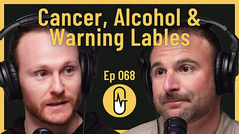 Ep 068 - Cancer, Alcohol & Warning Labels