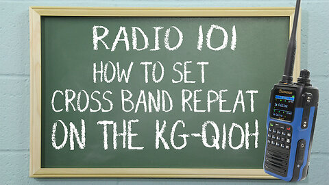 How to Set Up and Activate Cross Band Repeat on the Wouxun KG-Q10H | Radio 101