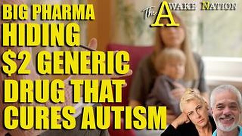 The Awake Nation 02.19.2025 Big Pharma Hiding $2 Generic Drug That Cures Autism