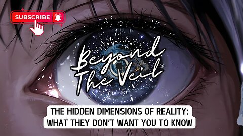 The Hidden Dimensions of Reality | What They Don’t Want You to Know | Beyond The Veil ®