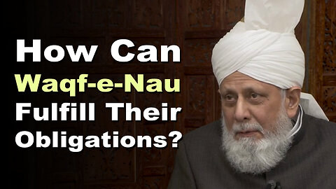 How Can Waqf-e-Nau Fulfill Their Obligations?