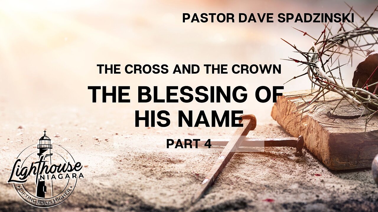 The Cross And The Crown: The Blessing Of His Name - Pastor Dave Spadzinski