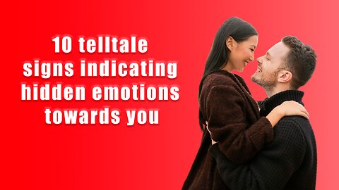 10 telltale signs indicating hidden emotions