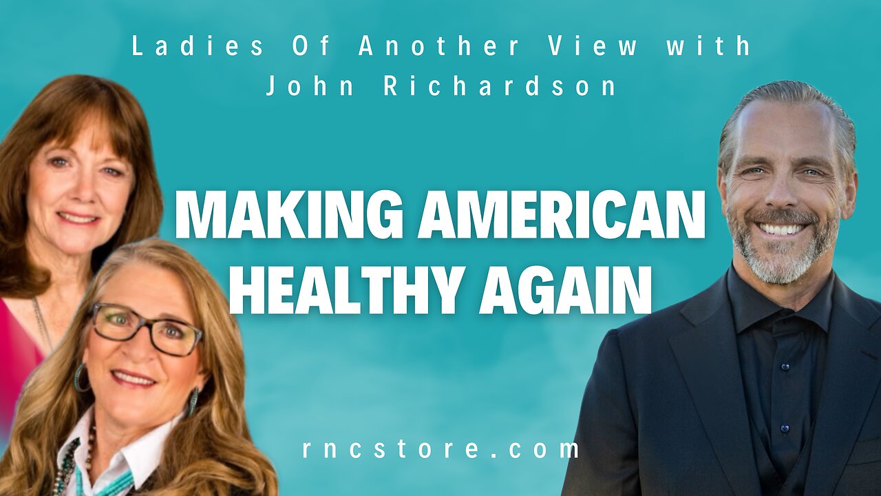 Making American Healthy Again (Ladies Of Another View w/John Richardson)