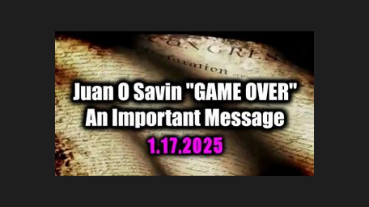 Juan O'Savin - Game Over: A Crucial Message For All. Jan 18