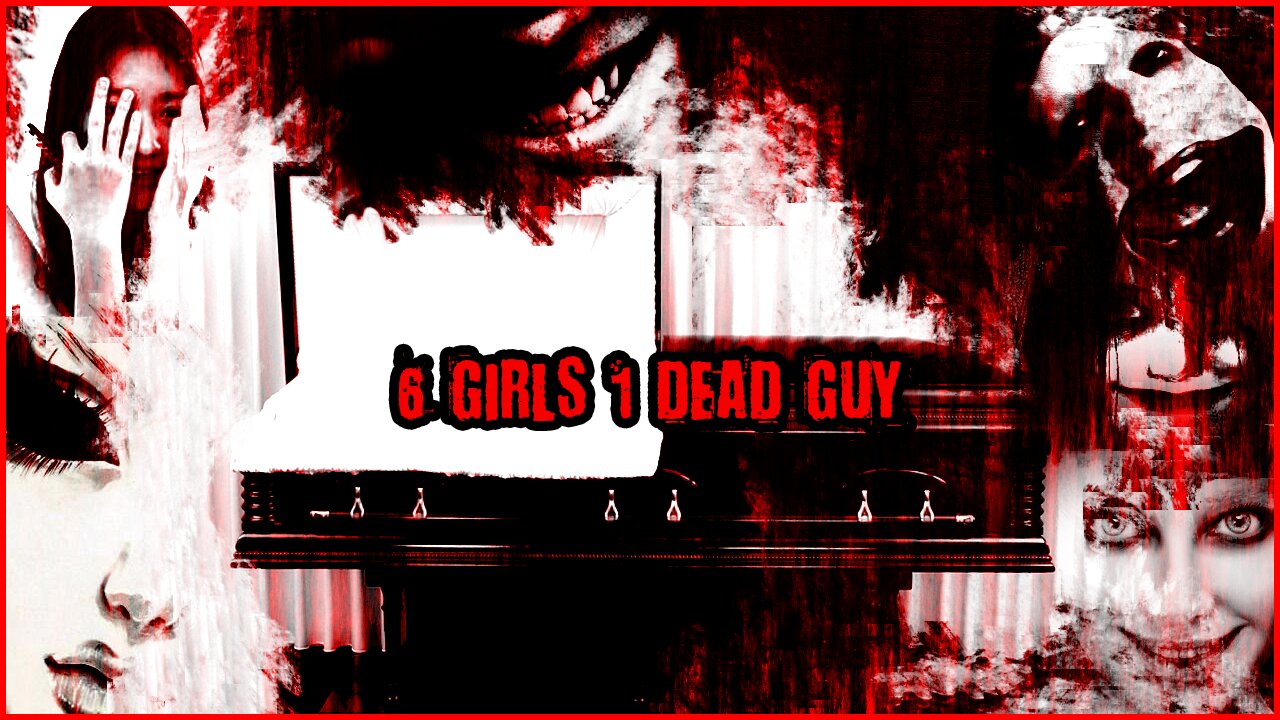 6 Girls 1 Dead Guy Explained...