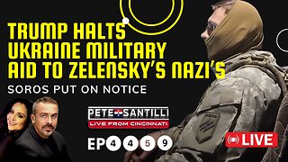 Trump Pauses Military Aid To Ukraine Nazi’s - Soros & CIA Put On Notice [EP 4459-8AM]